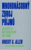 Kniha: Mnohonásobný zdroj příjmů - Zajistěte si nevyčerpatelný tok peněz - Robert G. Allen, Robert Allen