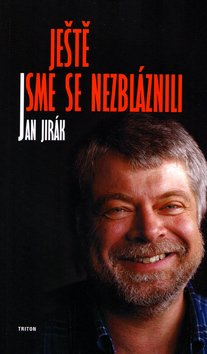 Kniha: Ještě jsme se nezbláznili - Jan Jirák