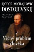 Kniha: Fjodor Michajlovič Dostojevskij - Věčný problém člověka - František Kautman