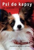 Kniha: Psi do kapsy - Kompletní přehled plemen malých psů - Lea Smrčková