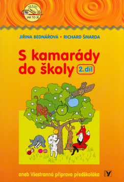 Kniha: S kamarády do školy 2.díl - aneb Všestarnná příprava předškoláka - Jiřina Bednářová, Richard Šmarda
