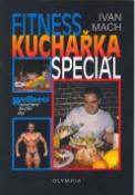 Kniha: Fitness kuchařka speciál - Wellness současný životní styl - Ivan Mach