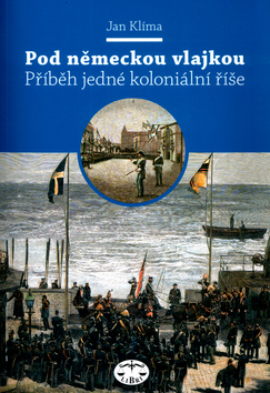 Kniha: Pod německou vlajkou - Příběh jedné koloniální říše - Jan Klíma