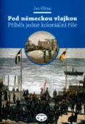 Kniha: Pod německou vlajkou - Příběh jedné koloniální říše - Jan Klíma
