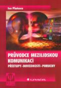 Kniha: Průvodce mezilidskou komunikací - Přístup-dovednosti-poruchy - Ivo Plaňava