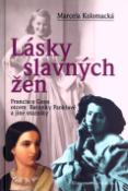 Kniha: Lásky slavných žen - Francisco Goya otcem Barunky Panklové a jiné otazníky - Marcela Kolomacká