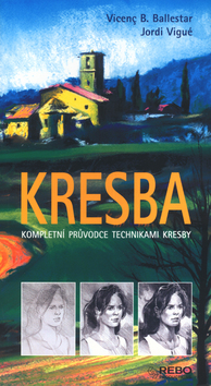 Kniha: Kresba - Kompletní průvodce technikami kresby - Jordi Vigué, Vincenc B. Ballestar