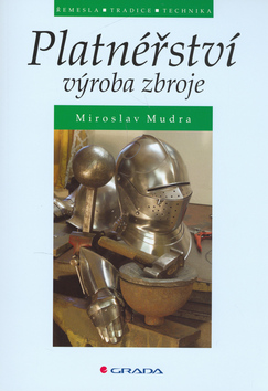 Kniha: Platnéřství - Výroba zbroje - Miroslav Mudra