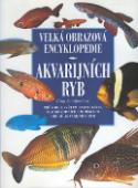 Kniha: Velká obrazová encyklopedie akvarijních ryb - Průvodce světem exotických, sladkovodních i mořských druhů akvarijních ryb - Gina Sandfordová