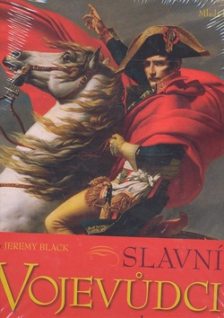 Kniha: Slavní vojevůdci a jejich tažení - Životy, kariéra a tažení nejslavnějších vojevůdců světa za uplynulých 2 500 let. - Jeremy Black