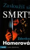 Kniha: Zasloužíš si smrt! - Česká detektivka - Zdenka Hamerová