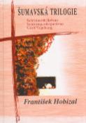Kniha: Šumavská trilogie - Schreinerské kořeny Schöningerské pastviny Údolí Vogelsang - František Hobizal
