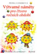 Kniha: Výtvarné náměty pro čtvero ročních období - Pro děti ve věku od 4 do 10 let - Petra Vondrová