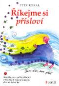 Kniha: Říkejme si přísloví - Náměty pro využití přísloví a říkanek při rozumově výchově děti od 4 do 8 let - Petr Kukal