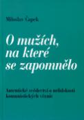 Kniha: O mužích,na které se zapomnělo - Autentické svědectví o nelidskosti kom. věznic - Miloslav Čapek