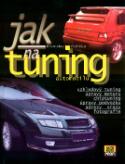 Kniha: Jak na tuning automobilu - Vzhledový tuning, úprava motoru, chriptuning.... - Bronislav Růžička