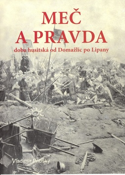 Kniha: Meč a pravda - doba husitská od Domažlic po Lipany - Vladimír Přibský