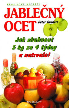 Kniha: Jablečný ocet aneb Jak zhubnout 5 kg za 4 týdny - Peter Grunert