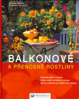 Kniha: Balkonové a přenosné rostliny - Abeceda péče o rostliny. Výběr rostlin na balkon a terasu. Návrhy aranžmá ... - Friedrich Strauss, Friedrich Strauß, Joachim Mayer