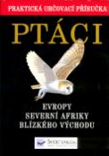 Kniha: Ptáci Evropy,Severní Afriky, Blízkého východu - Praktická určovací příručka - neuvedené, Lars Svensson, Peter J. Grant