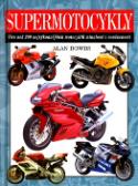Kniha: Supermotocykly - Více než 200 nejvýkonnějších motocyklů minulosti i současnosti - Alan Dowds