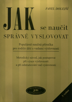 Kniha: Jak se naučit správně vyslovovat - Populárně naučná příručka pro rodiče dětí s vadami výslovnosti - Pavel Dolejší