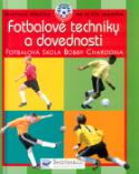 Kniha: Fotbalové techniky a dovednost - Praktická příručka jak se stát nejlepším - Bobby Charlton