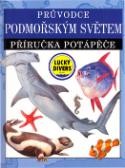 Kniha: Průvodce podmořským světem - Příručka potápěče - Giles Sparrow, Michael Wright