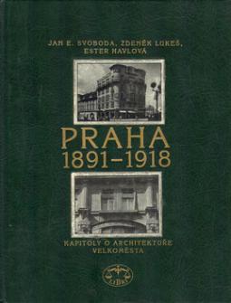 Kniha: Praha 1891-1918 - Kapitoly o architektuře velkoměsta - Jindřich Noll, Jan E. Svoboda, neuvedené, Ester Havlová, Zdeněk Lukeš
