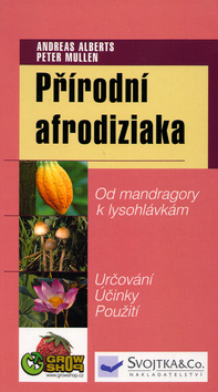 Kniha: Přírodní afrodiziaka - Od mandragory k lysohlávkám - Andreas Alberts, Peter Mullen, André
