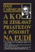 Kniha: Ako si získavať priateľov a posobiť na ľudí - Dale Carnegie