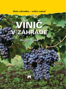 Kniha: Vinič v záhrade - Malá záhradka - veľká radosť - Werner Fader, Alexandr Krejčiřík