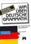 Kniha: Wir üben deutsche Grammatik - ein praktisches übungsbuch - Hana Justová