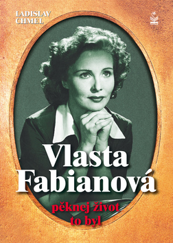 Kniha: Vlasta Fabianová - Pěknej život to byl - Ladislav Chmel
