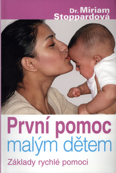 Kniha: První pomoc dětem - Základy rychlé pomoci - Miriam Stoppardová