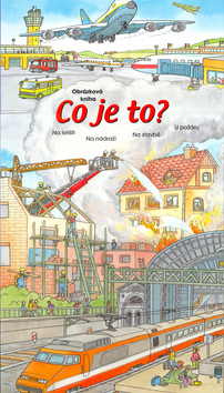 Kniha: Co je to? U požáru, Na letišti, Na nádraží, Na stavbě - Roger de Klerk