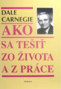 Kniha: Ako sa tešit zo života a z práce - Dale Carnegie