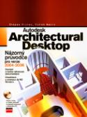Kniha: Autodesk Architectural Desktop - Názorný průvodce pro verze 2004-2006 - Štěpán Trunec, Tomáš Kácha