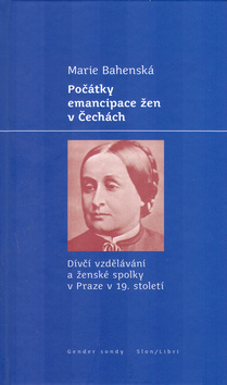 Kniha: Počátky emancipace žen v Čechách - Dívčí vzdělávání a ženské spolky v 19. století - Marie Bahenská