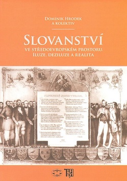 Kniha: Slovanství ve středoevropském prostoru - Iluze, deziluze a realita - Dominik Hrodek