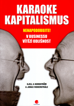 Kniha: Karaoke kapitalismus - Nenapodobujte! V businessu vítězí odlišnosti - Kjell A. Nordstrom, Jonas Ridderstr