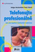 Kniha: Telefonujte profesionálně - Jak vést úspěšné telefonické rozhovory - Holger Backwinkel, Peter Sturtz