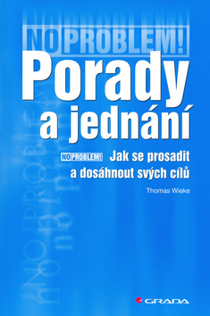 Kniha: Porady a jednání - Jak se prosadit a dosáhnout svých cílů - Thomas Wieke