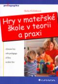 Kniha: Hry v mateřské škole v teorii a praxi - význam hry - role pedagoga - cíl hry - soubor her - Jiří Koťátko, Soňa Koťátková