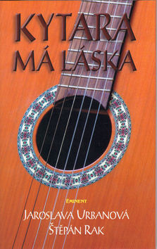 Kniha: Kytara má láska - Jaroslava Urbanová, Štěpán Rak
