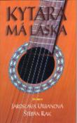 Kniha: Kytara má láska - Jaroslava Urbanová, Štěpán Rak
