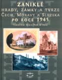 Kniha: Zaniklé hrady, zámky a tvrze Čech, Moravy a Slezska - po roce 1945 - František Musil