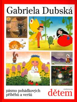 Kniha: Gabriela Dubská dětem - Pásmo phádkových příběhů a veršů - Gabriela Dubská