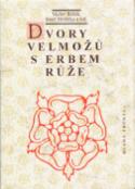 Kniha: Dvory velmožů s erbem růže - Josef Hrdlička, Václav Bůžek