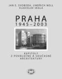 Kniha: Praha 1945 - 2003 - Kapitoly o moderní/ poválečené architektuře - Jindřich Noll, Jan E. Svoboda